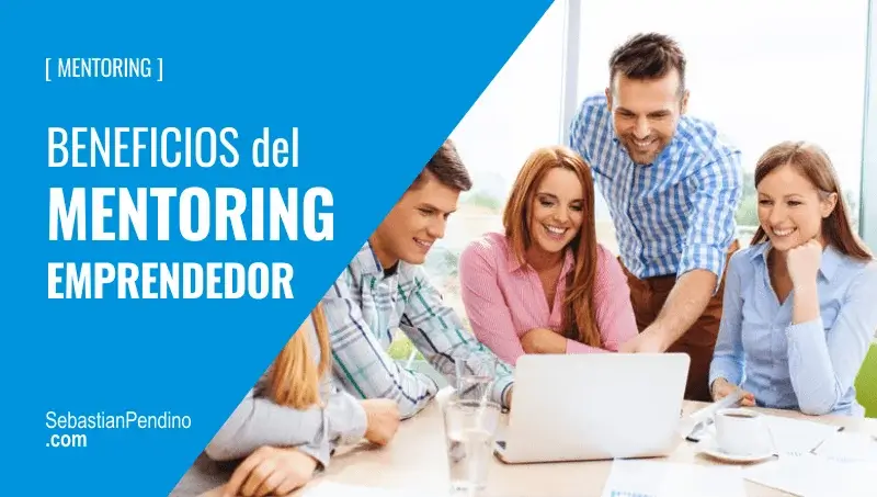 5 Beneficios del mentoring de negocios. Motivos para emprender.