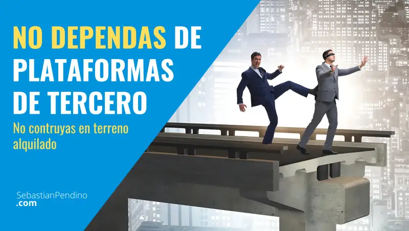 El riesgo de construir tu negocio sobre plataformas de terceros